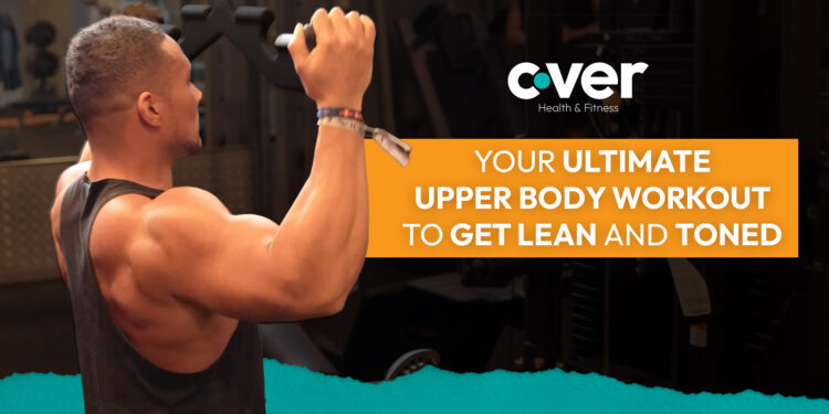 Your Ultimate Upper Body Workout to Get Lean and Toned